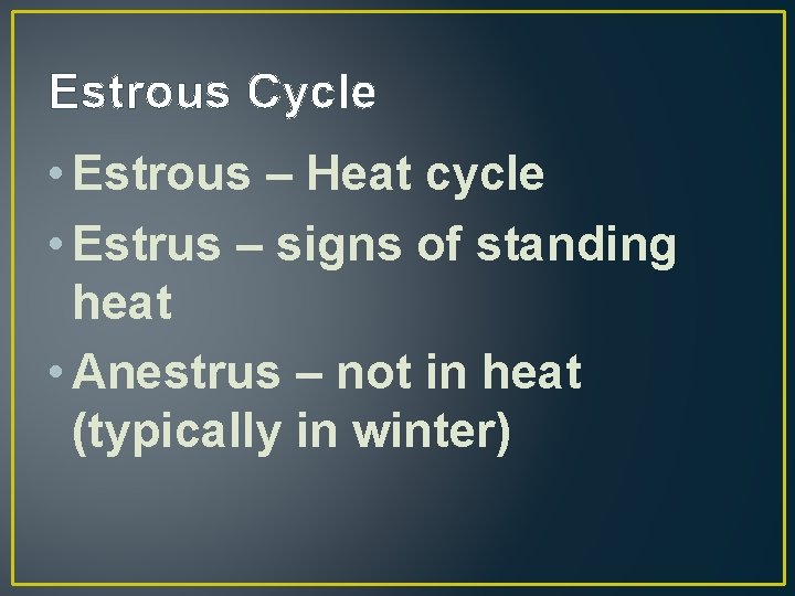 Estrous Cycle • Estrous – Heat cycle • Estrus – signs of standing heat