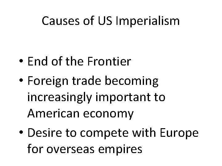 Causes of US Imperialism • End of the Frontier • Foreign trade becoming increasingly