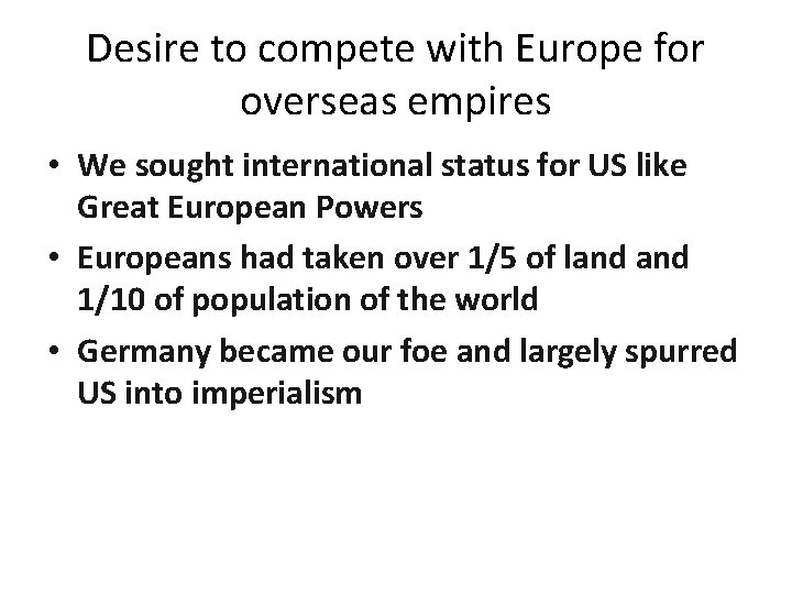 Desire to compete with Europe for overseas empires • We sought international status for
