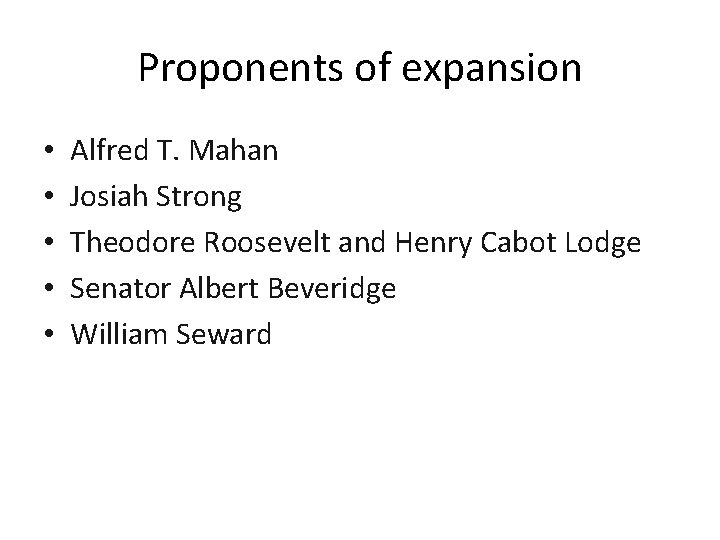 Proponents of expansion • • • Alfred T. Mahan Josiah Strong Theodore Roosevelt and