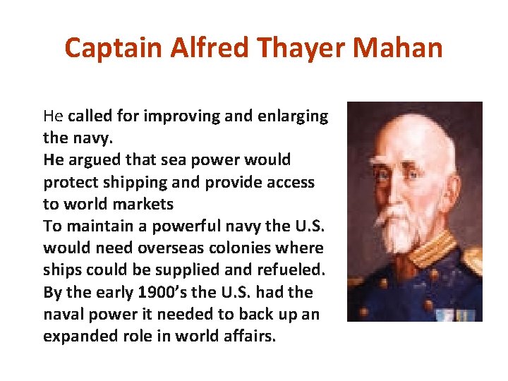 Captain Alfred Thayer Mahan He called for improving and enlarging the navy. He argued