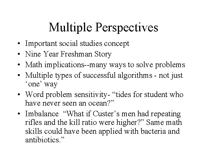 Multiple Perspectives • • Important social studies concept Nine Year Freshman Story Math implications--many