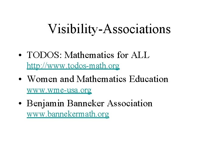 Visibility-Associations • TODOS: Mathematics for ALL http: //www. todos-math. org • Women and Mathematics