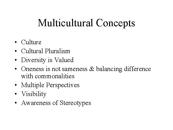 Multicultural Concepts • • Culture Cultural Pluralism Diversity is Valued Oneness is not sameness