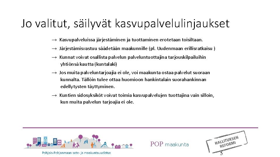 Jo valitut, säilyvät kasvupalvelulinjaukset → Kasvupalveluissa järjestäminen ja tuottaminen erotetaan toisiltaan. → Järjestämisvastuu säädetään