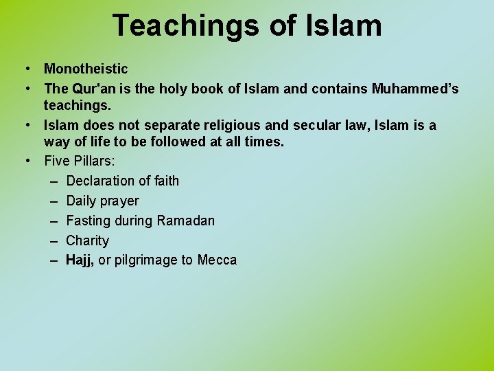 Teachings of Islam • Monotheistic • The Qur'an is the holy book of Islam