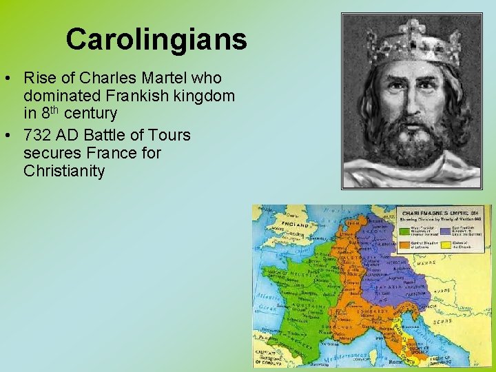 Carolingians • Rise of Charles Martel who dominated Frankish kingdom in 8 th century