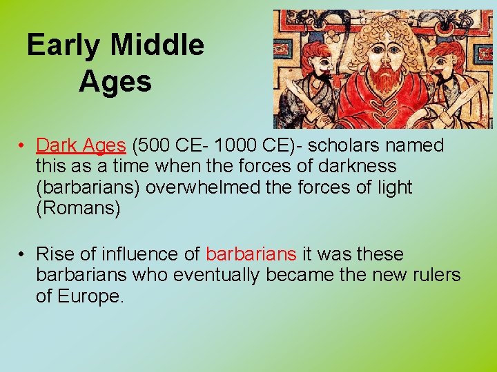 Early Middle Ages • Dark Ages (500 CE- 1000 CE)- scholars named this as