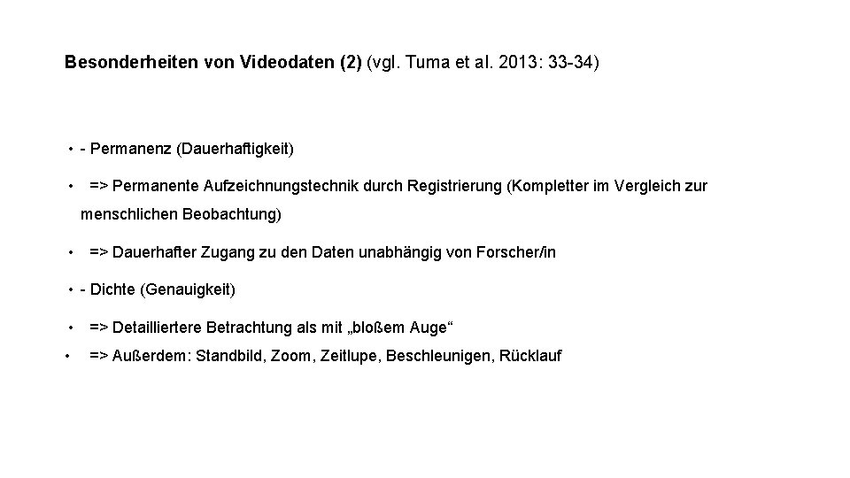 Besonderheiten von Videodaten (2) (vgl. Tuma et al. 2013: 33 -34) • - Permanenz