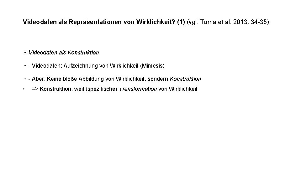 Videodaten als Repräsentationen von Wirklichkeit? (1) (vgl. Tuma et al. 2013: 34 -35) •