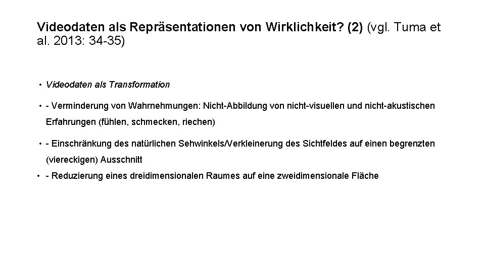 Videodaten als Repräsentationen von Wirklichkeit? (2) (vgl. Tuma et al. 2013: 34 -35) •