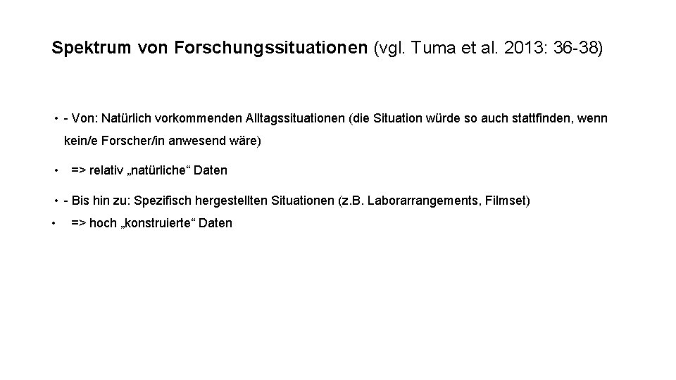 Spektrum von Forschungssituationen (vgl. Tuma et al. 2013: 36 -38) • - Von: Natürlich