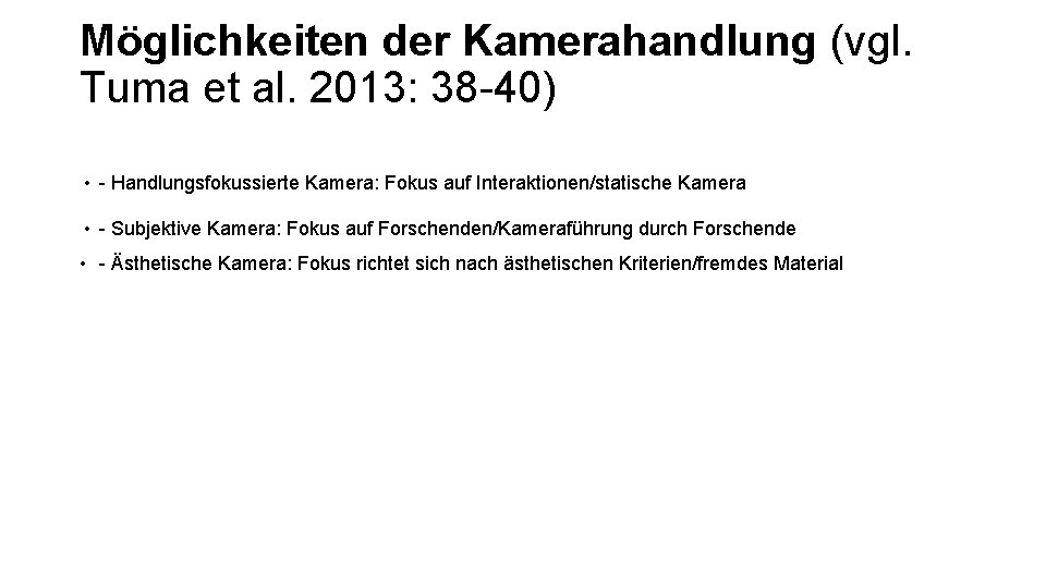 Möglichkeiten der Kamerahandlung (vgl. Tuma et al. 2013: 38 -40) • - Handlungsfokussierte Kamera: