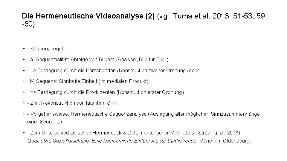 Die Hermeneutische Videoanalyse (2) (vgl. Tuma et al. 2013: 51 -53, 59 -60) •