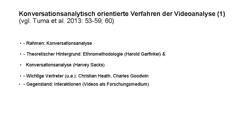 Konversationsanalytisch orientierte Verfahren der Videoanalyse (1) (vgl. Tuma et al. 2013: 53 -59; 60)