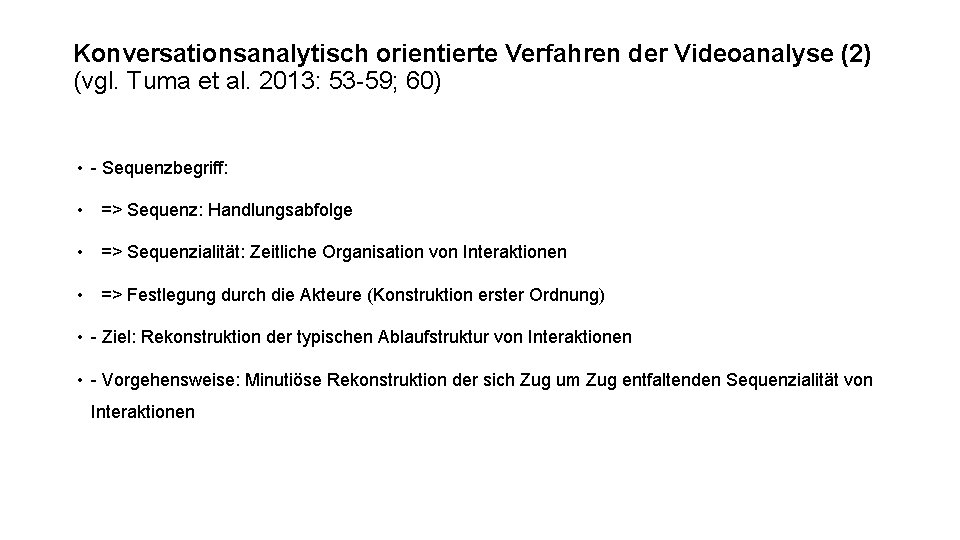 Konversationsanalytisch orientierte Verfahren der Videoanalyse (2) (vgl. Tuma et al. 2013: 53 -59; 60)