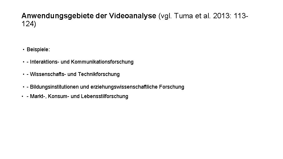 Anwendungsgebiete der Videoanalyse (vgl. Tuma et al. 2013: 113124) • Beispiele: • - Interaktions-