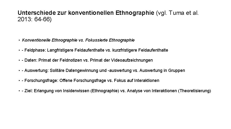 Unterschiede zur konventionellen Ethnographie (vgl. Tuma et al. 2013: 64 -66) • Konventionelle Ethnographie