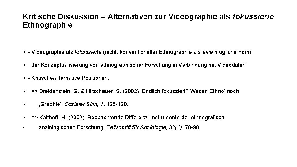 Kritische Diskussion – Alternativen zur Videographie als fokussierte Ethnographie • - Videographie als fokussierte