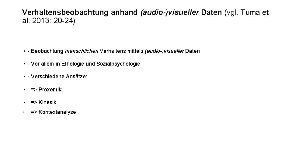 Verhaltensbeobachtung anhand (audio-)visueller Daten (vgl. Tuma et al. 2013: 20 -24) • - Beobachtung