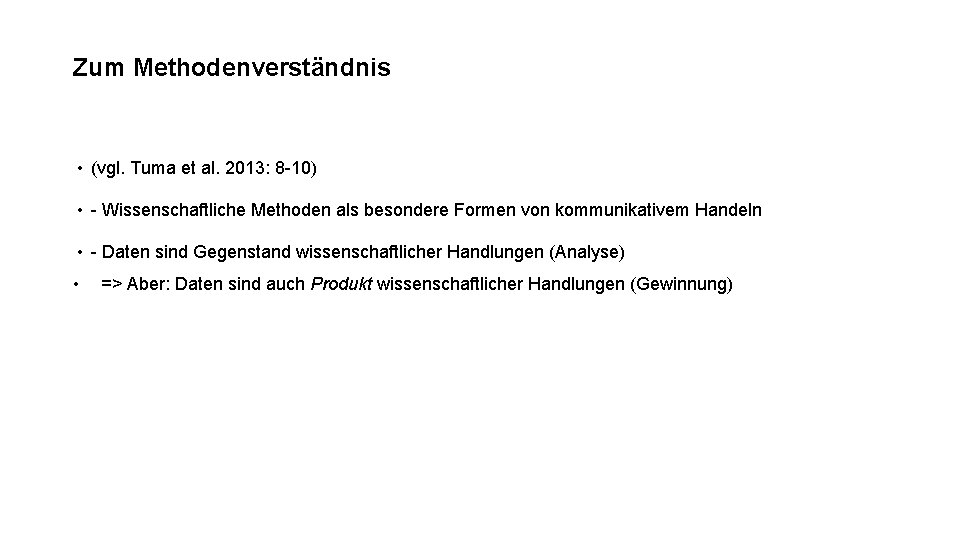 Zum Methodenverständnis • (vgl. Tuma et al. 2013: 8 -10) • - Wissenschaftliche Methoden