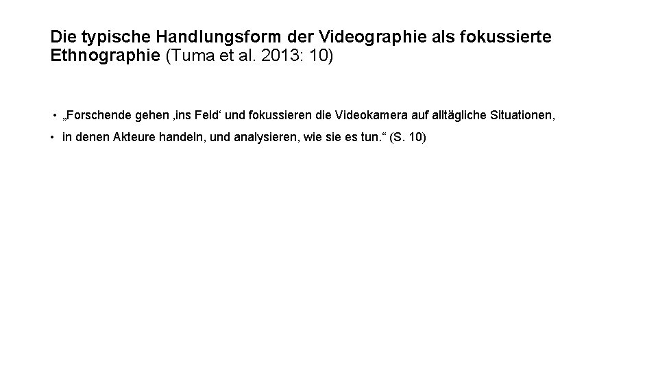 Die typische Handlungsform der Videographie als fokussierte Ethnographie (Tuma et al. 2013: 10) •