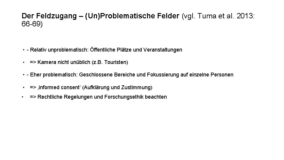 Der Feldzugang – (Un)Problematische Felder (vgl. Tuma et al. 2013: 66 -69) • -