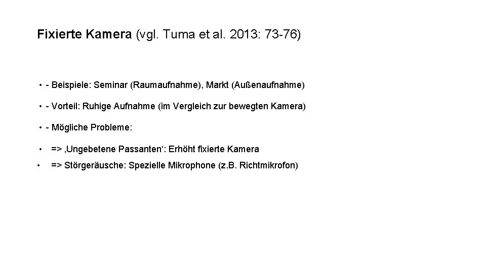 Fixierte Kamera (vgl. Tuma et al. 2013: 73 -76) • - Beispiele: Seminar (Raumaufnahme),