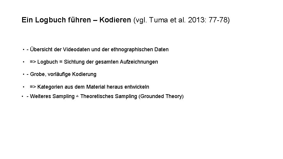 Ein Logbuch führen – Kodieren (vgl. Tuma et al. 2013: 77 -78) • -