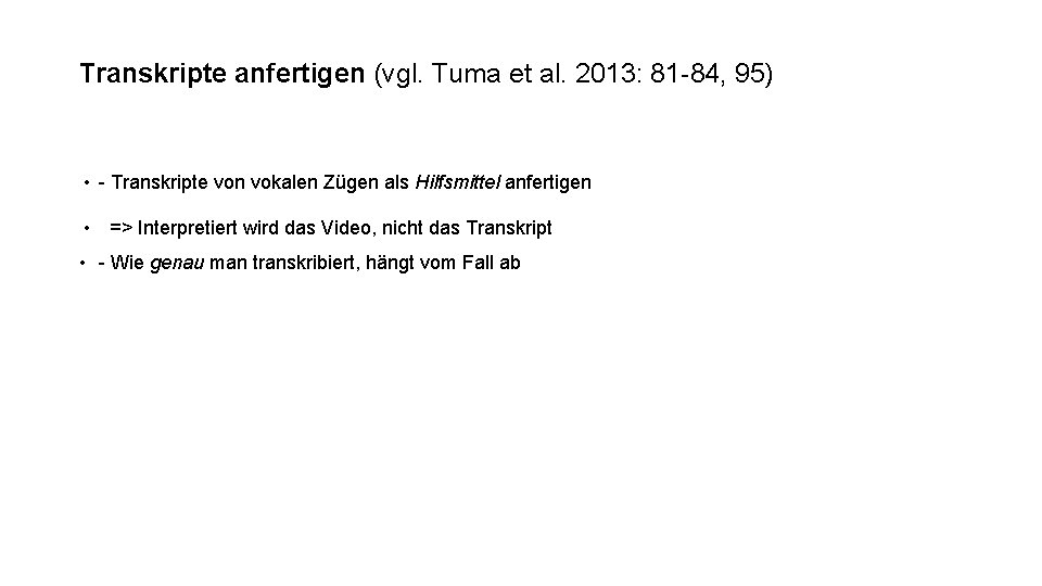 Transkripte anfertigen (vgl. Tuma et al. 2013: 81 -84, 95) • - Transkripte von