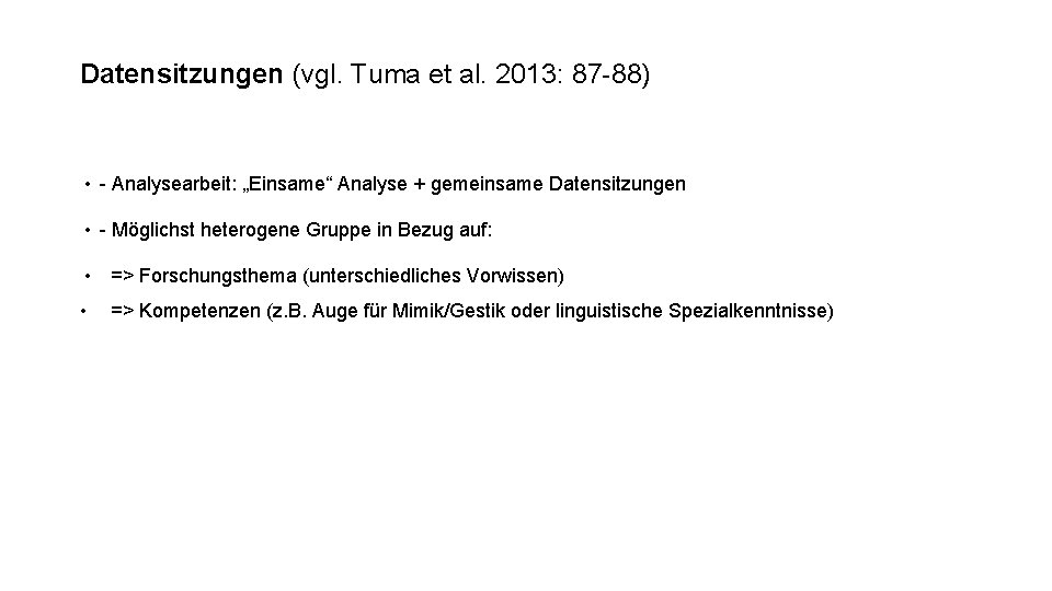 Datensitzungen (vgl. Tuma et al. 2013: 87 -88) • - Analysearbeit: „Einsame“ Analyse +