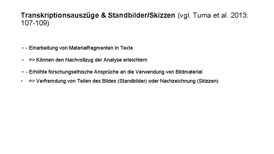 Transkriptionsauszüge & Standbilder/Skizzen (vgl. Tuma et al. 2013: 107 -109) • - Einarbeitung von