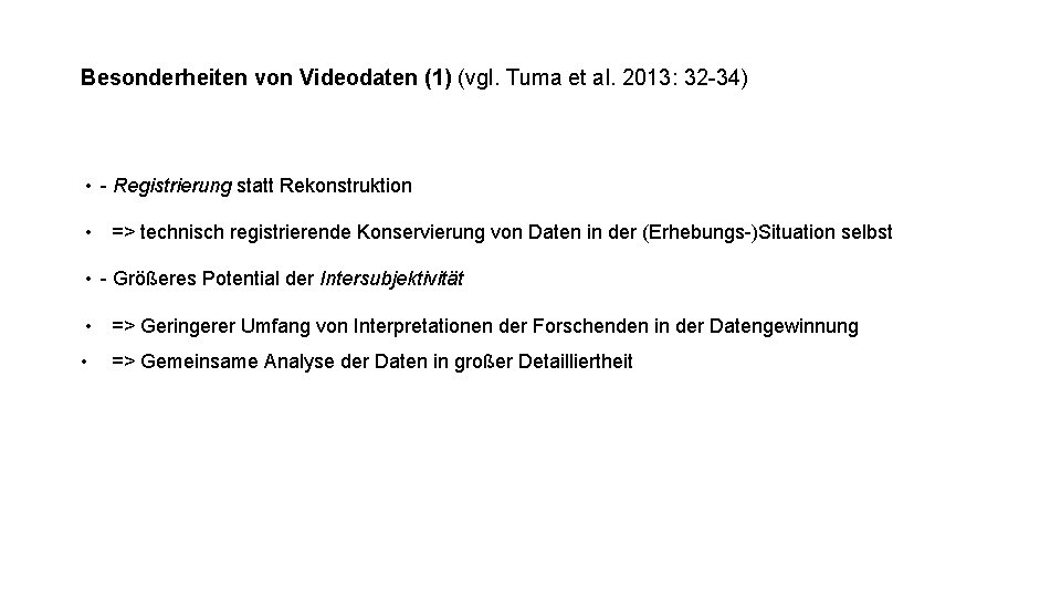 Besonderheiten von Videodaten (1) (vgl. Tuma et al. 2013: 32 -34) • - Registrierung