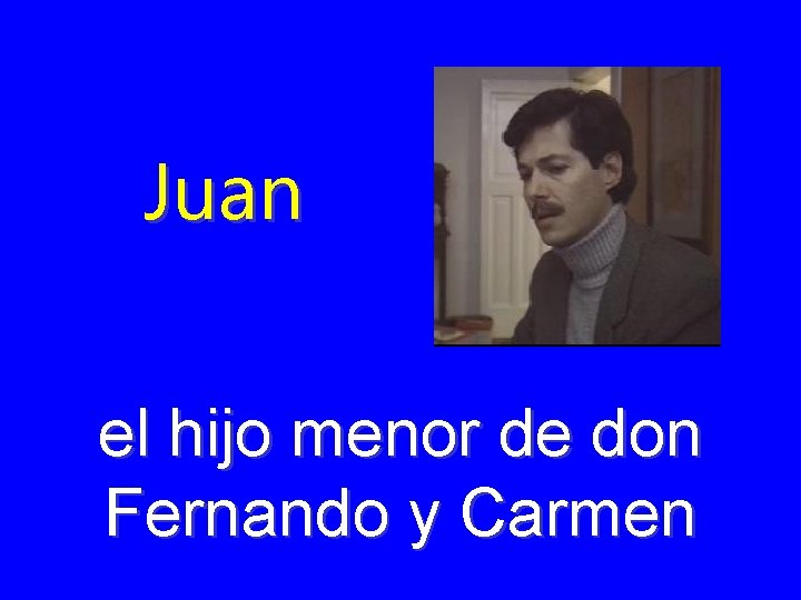 Juan el hijo menor de don Fernando y Carmen 