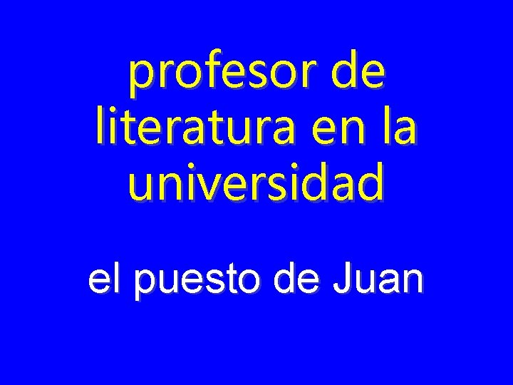 profesor de literatura en la universidad el puesto de Juan 