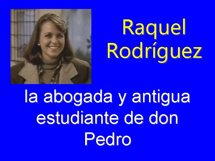 Raquel Rodríguez la abogada y antigua estudiante de don Pedro 