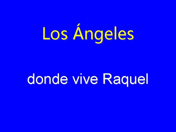 Los Ángeles donde vive Raquel 