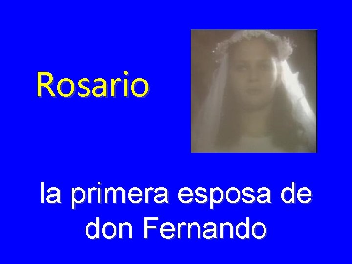 Rosario la primera esposa de don Fernando 
