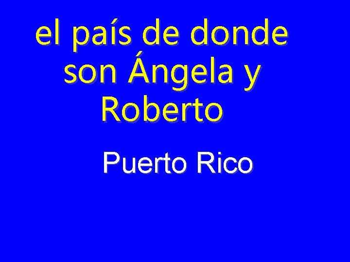 el país de donde son Ángela y Roberto Puerto Rico 