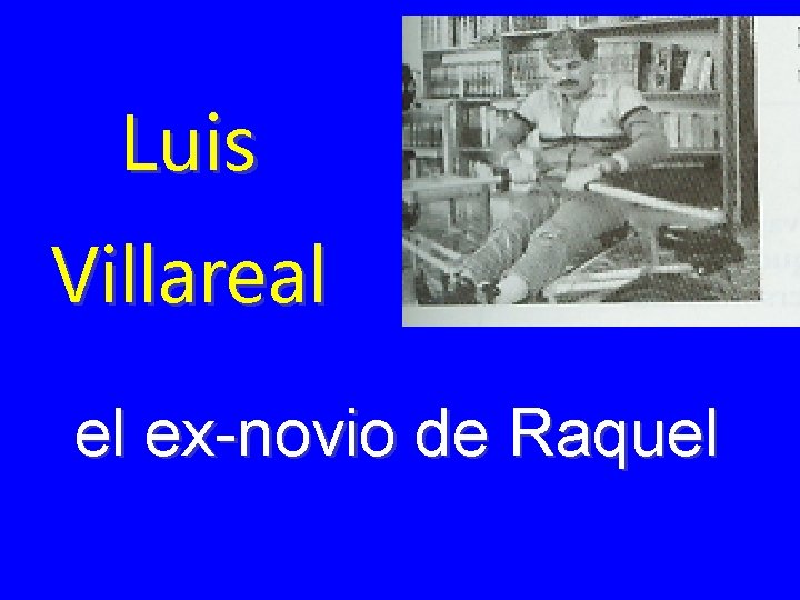 Luis Villareal el ex-novio de Raquel 