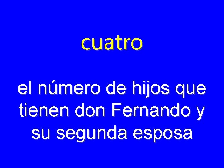 cuatro el número de hijos que tienen don Fernando y su segunda esposa 