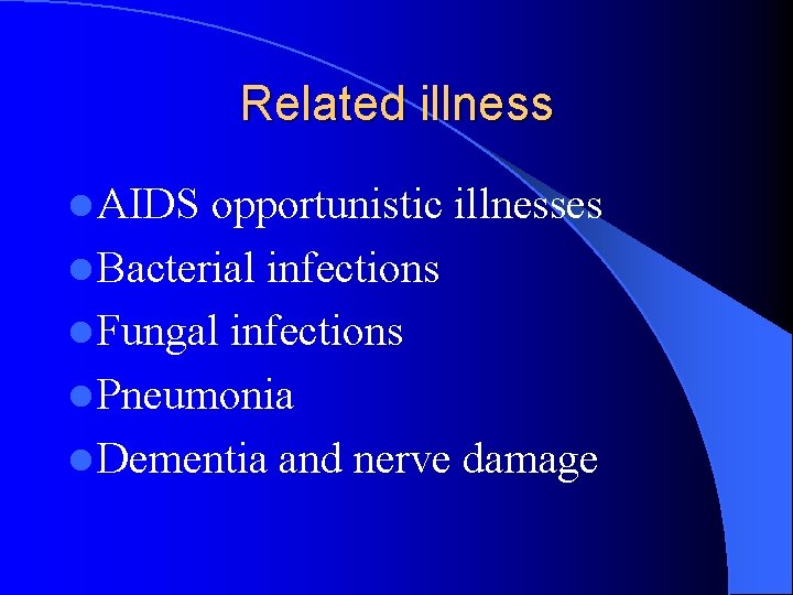 Related illness l AIDS opportunistic illnesses l Bacterial infections l Fungal infections l Pneumonia