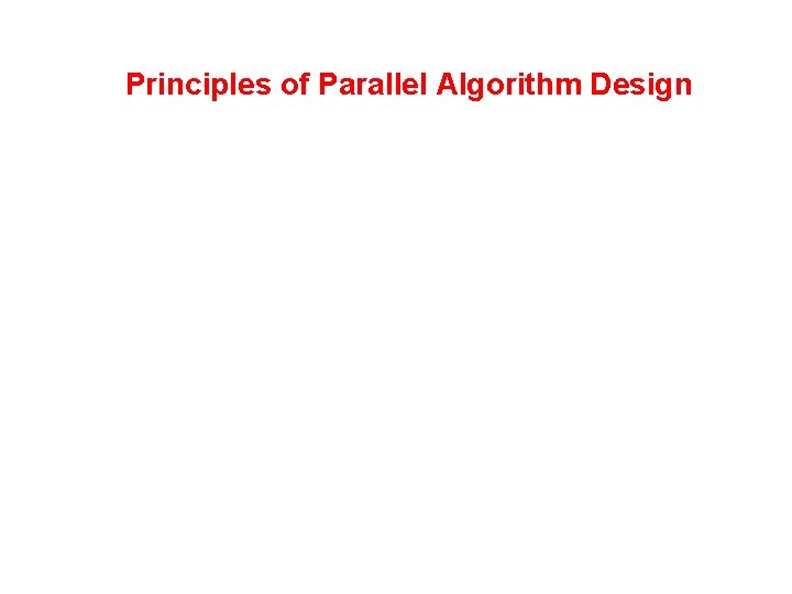 Principles of Parallel Algorithm Design 
