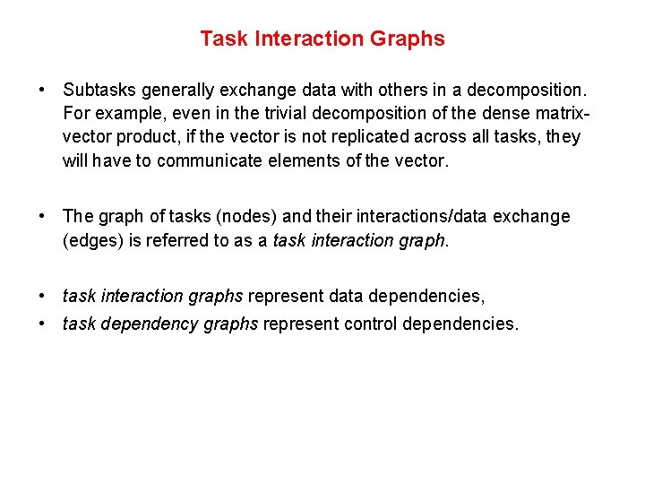 Task Interaction Graphs • Subtasks generally exchange data with others in a decomposition. For