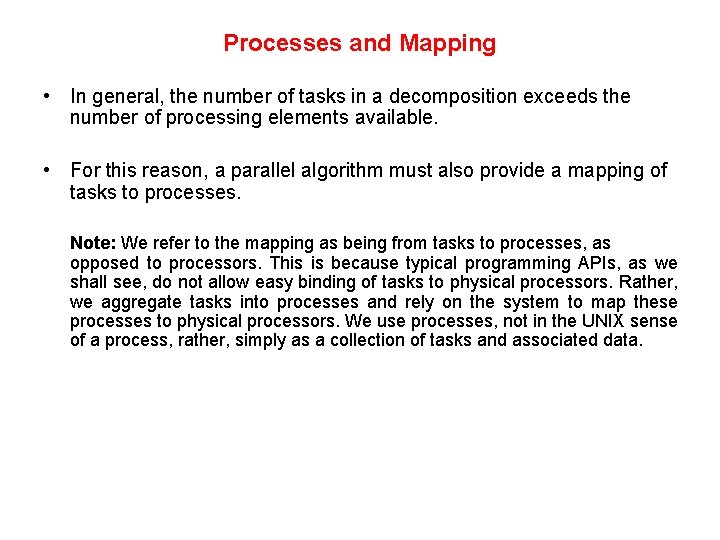Processes and Mapping • In general, the number of tasks in a decomposition exceeds