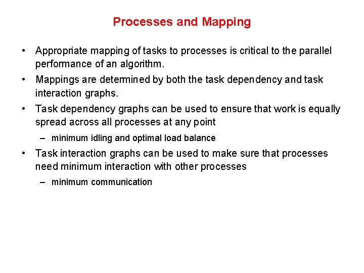 Processes and Mapping • Appropriate mapping of tasks to processes is critical to the
