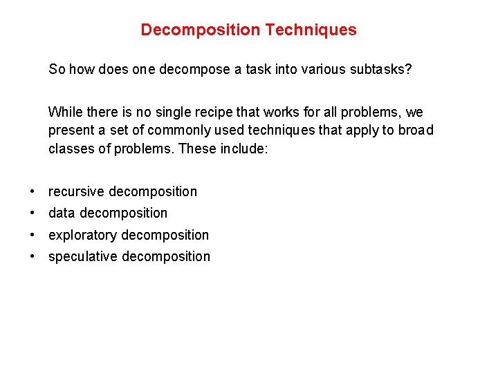 Decomposition Techniques So how does one decompose a task into various subtasks? While there