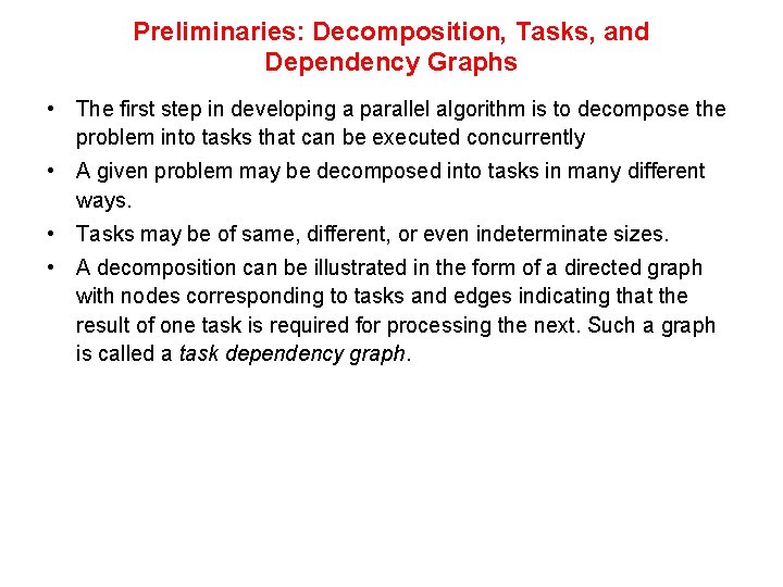 Preliminaries: Decomposition, Tasks, and Dependency Graphs • The first step in developing a parallel