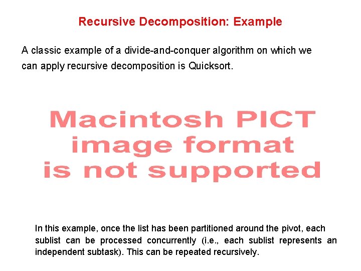 Recursive Decomposition: Example A classic example of a divide-and-conquer algorithm on which we can