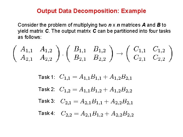 Output Data Decomposition: Example Consider the problem of multiplying two n x n matrices